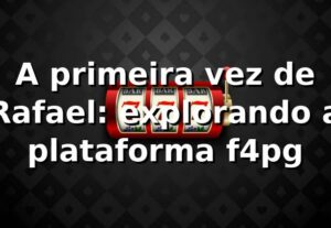 A primeira vez de Rafael: explorando a plataforma f4pg 🎰