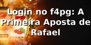 Login no f4pg: A Primeira Aposta de Rafael 🎲